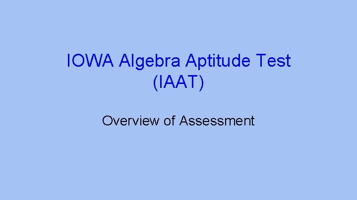 IOWA Algebra Aptitude Test (IAAT) Overview of Assessment 