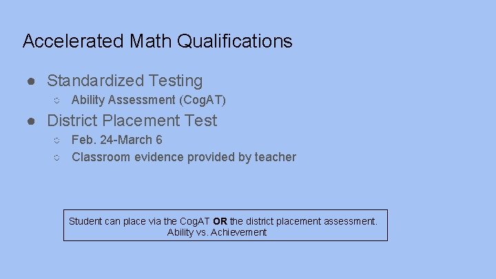 Accelerated Math Qualifications ● Standardized Testing ○ Ability Assessment (Cog. AT) ● District Placement
