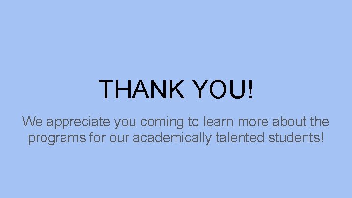 THANK YOU! We appreciate you coming to learn more about the programs for our