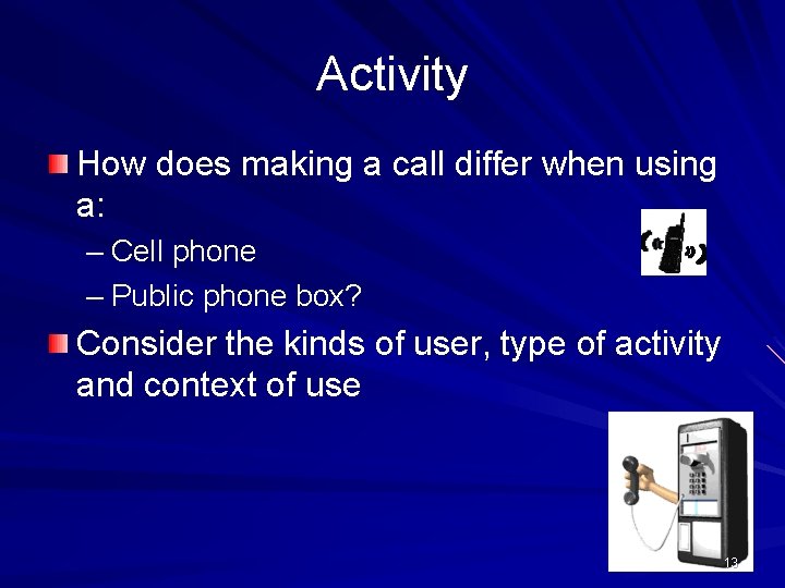 Activity How does making a call differ when using a: – Cell phone –