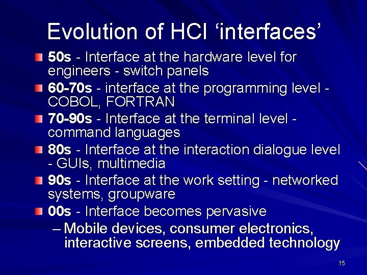 Evolution of HCI ‘interfaces’ 50 s - Interface at the hardware level for engineers