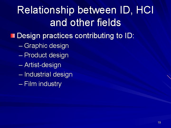 Relationship between ID, HCI and other fields Design practices contributing to ID: – Graphic