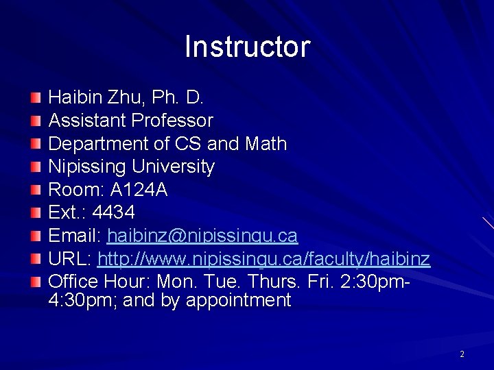 Instructor Haibin Zhu, Ph. D. Assistant Professor Department of CS and Math Nipissing University