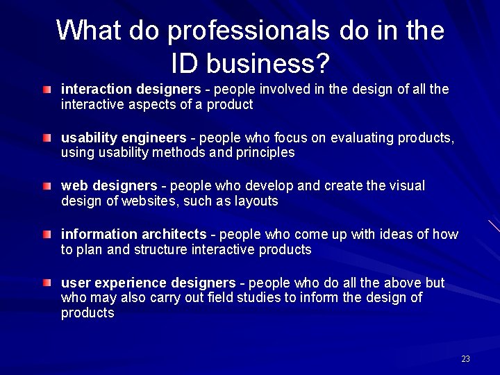 What do professionals do in the ID business? interaction designers - people involved in