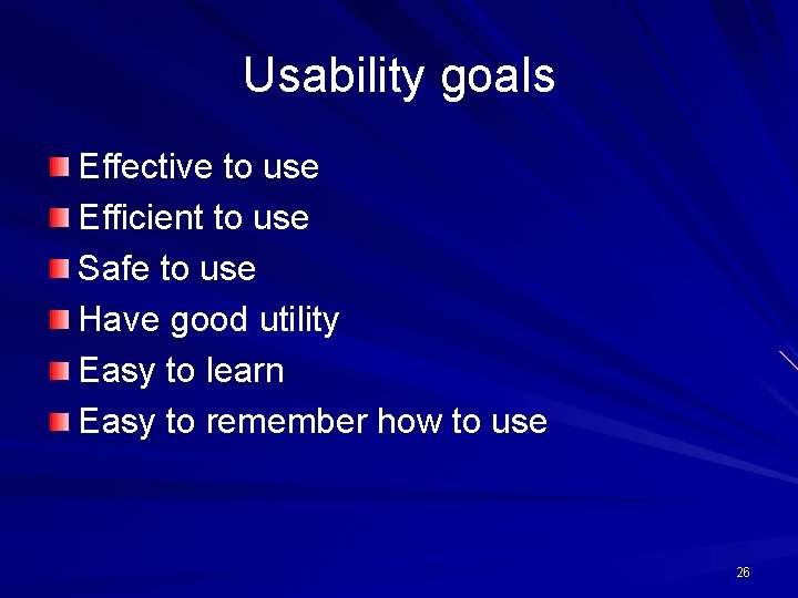 Usability goals Effective to use Efficient to use Safe to use Have good utility