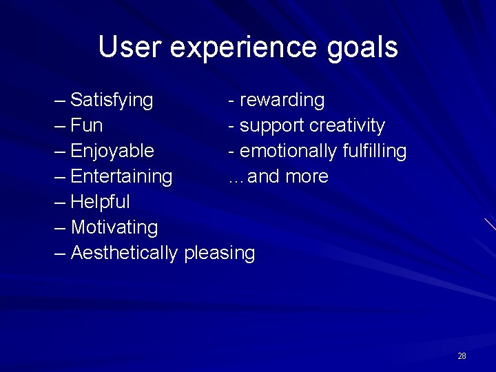 User experience goals – Satisfying - rewarding – Fun - support creativity – Enjoyable