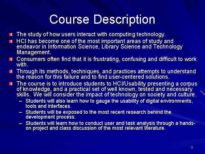 Course Description The study of how users interact with computing technology. HCI has become