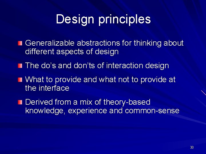 Design principles Generalizable abstractions for thinking about different aspects of design The do’s and