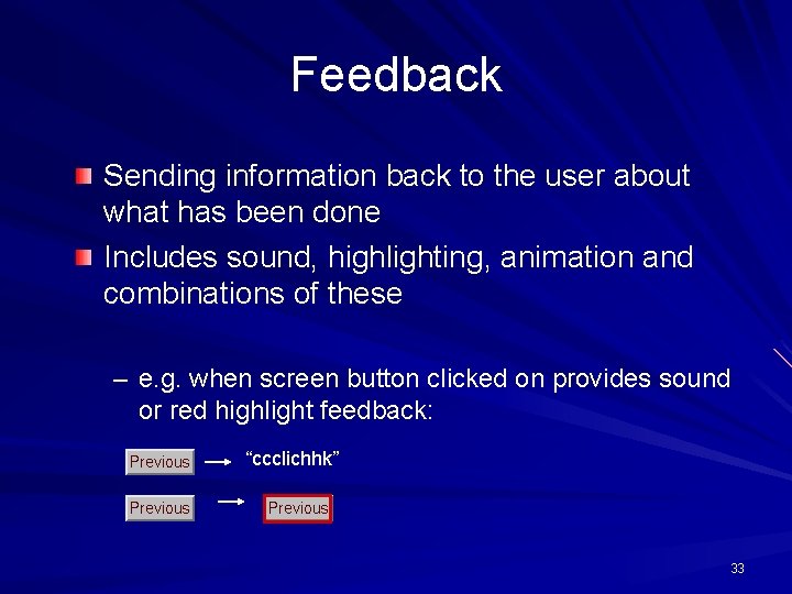 Feedback Sending information back to the user about what has been done Includes sound,