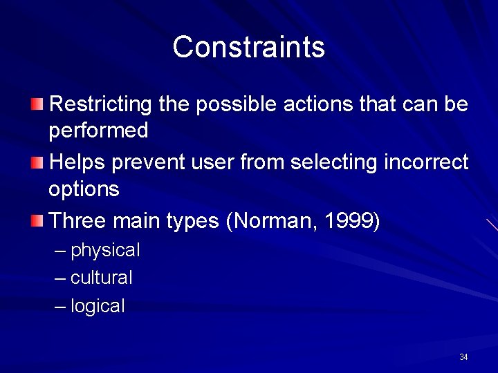 Constraints Restricting the possible actions that can be performed Helps prevent user from selecting