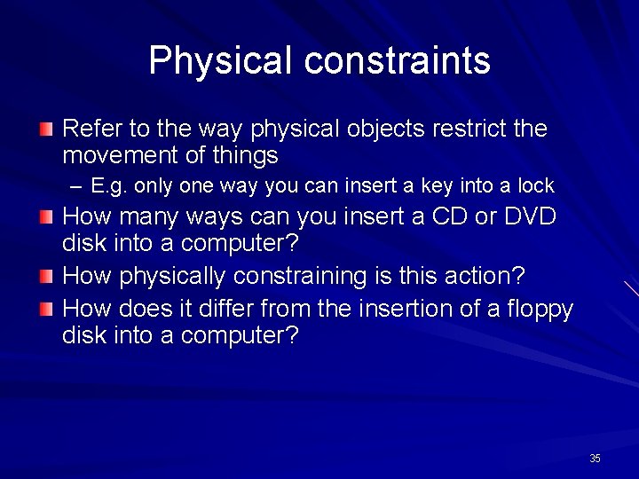 Physical constraints Refer to the way physical objects restrict the movement of things –