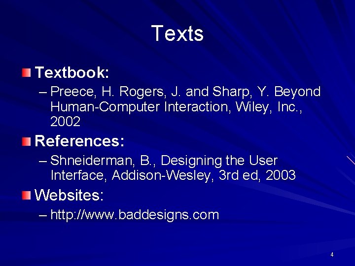 Texts Textbook: – Preece, H. Rogers, J. and Sharp, Y. Beyond Human-Computer Interaction, Wiley,