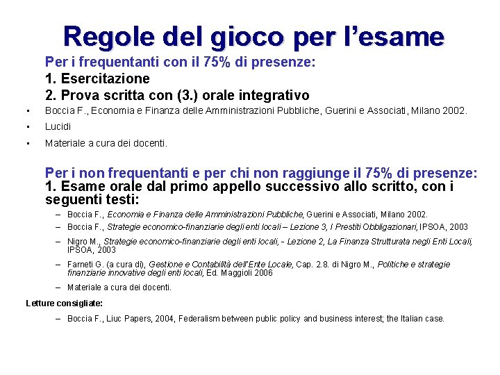 Regole del gioco per l’esame Per i frequentanti con il 75% di presenze: 1.