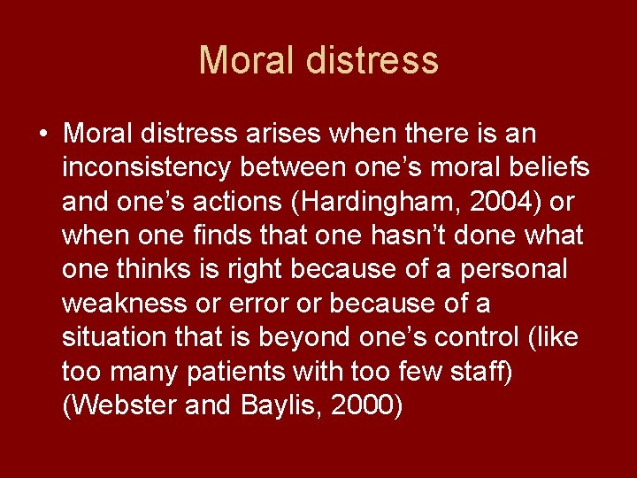 Moral distress • Moral distress arises when there is an inconsistency between one’s moral