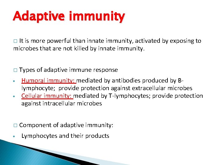 Adaptive immunity It is more powerful than innate immunity, activated by exposing to microbes