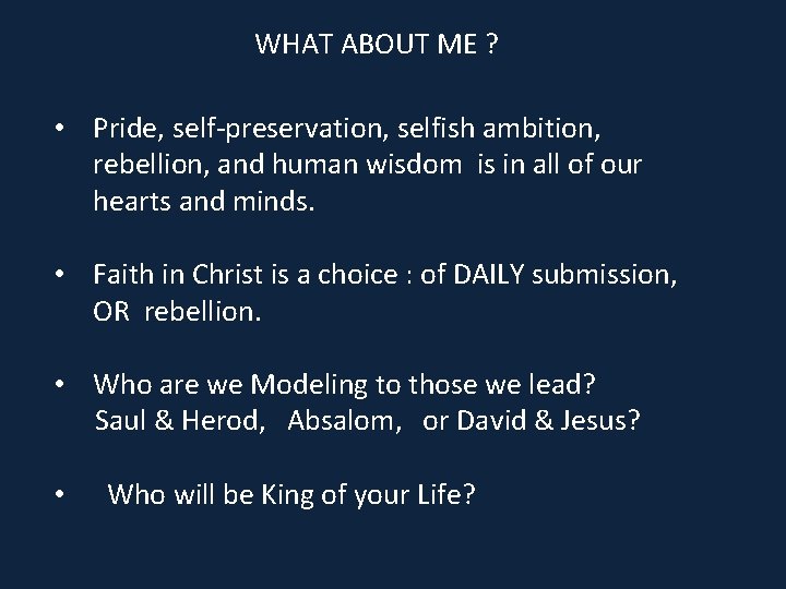 WHAT ABOUT ME ? • Pride, self-preservation, selfish ambition, rebellion, and human wisdom is