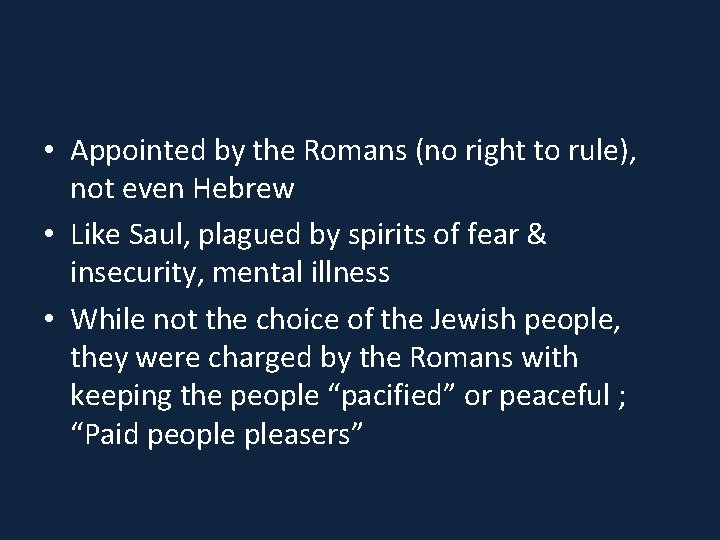 • Appointed by the Romans (no right to rule), not even Hebrew •