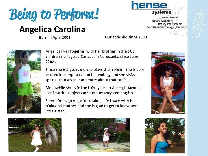 Angelica Carolina Born in April 2001 Our godchild since 2003 Angelica lives together with