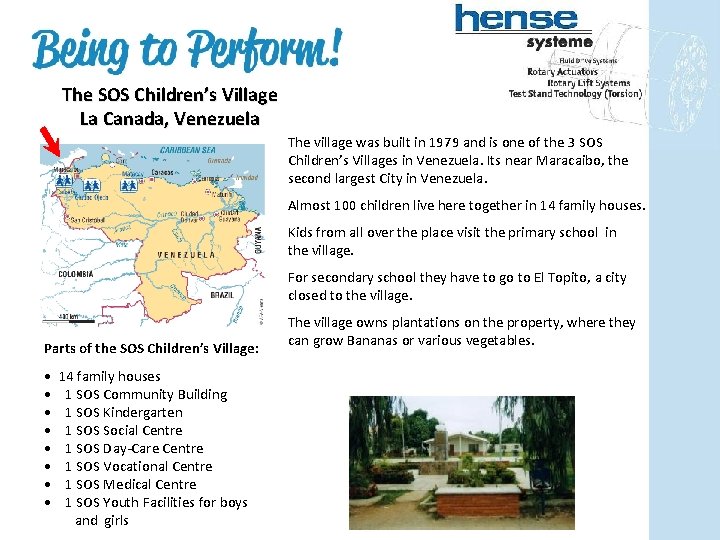 The SOS Children’s Village La Canada, Venezuela The village was built in 1979 and