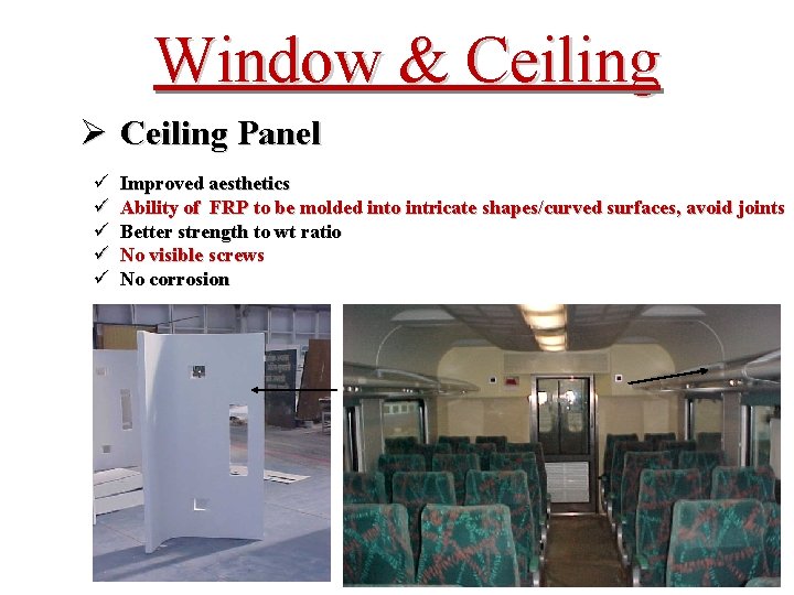 Window & Ceiling Ø Ceiling Panel ü ü ü Improved aesthetics Ability of FRP