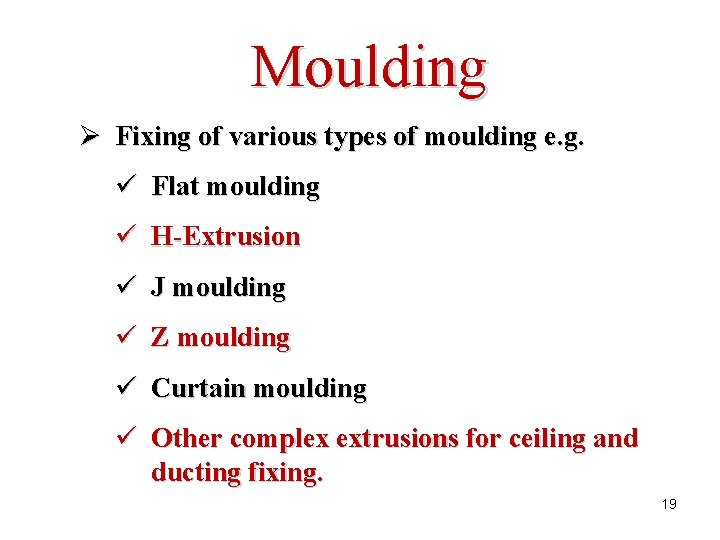 Moulding Ø Fixing of various types of moulding e. g. ü Flat moulding ü