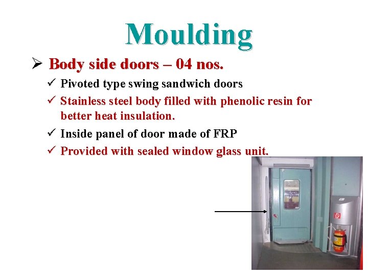 Moulding Ø Body side doors – 04 nos. ü Pivoted type swing sandwich doors