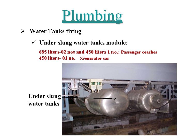 Plumbing Ø Water Tanks fixing ü Under slung water tanks module: 685 liters-02 nos