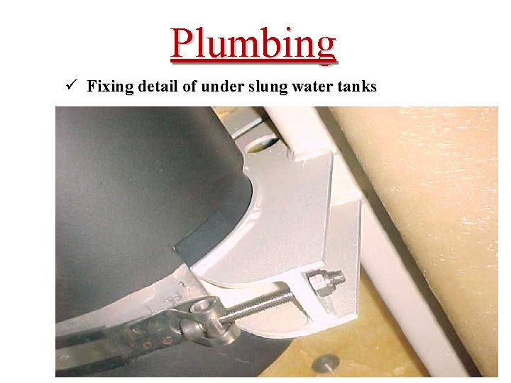 Plumbing ü Fixing detail of under slung water tanks 25 