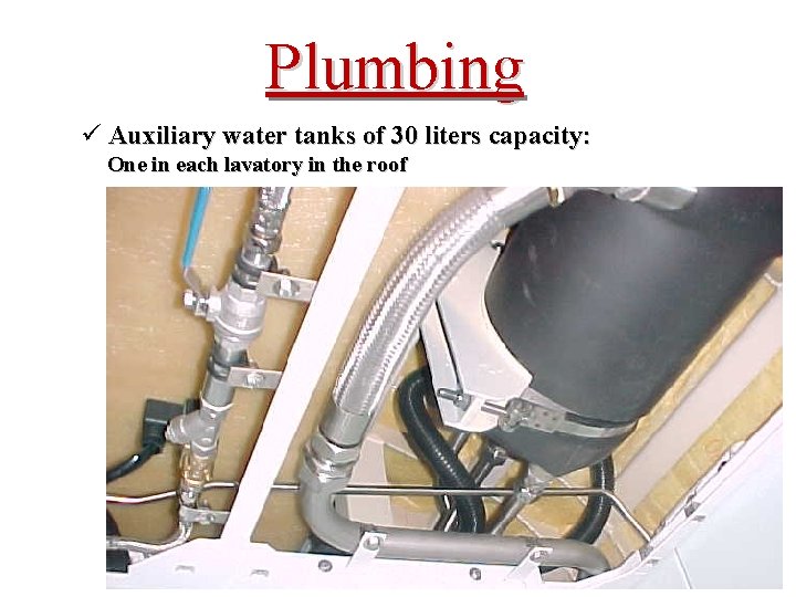 Plumbing ü Auxiliary water tanks of 30 liters capacity: One in each lavatory in