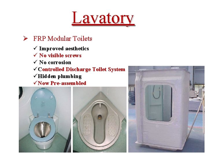 Lavatory Ø FRP Modular Toilets ü Improved aesthetics ü No visible screws ü No