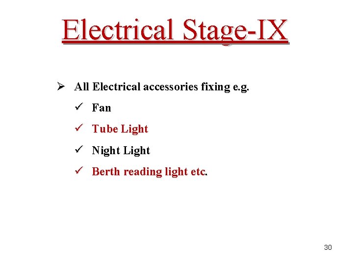 Electrical Stage-IX Ø All Electrical accessories fixing e. g. ü Fan ü Tube Light