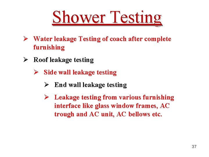 Shower Testing Ø Water leakage Testing of coach after complete furnishing Ø Roof leakage