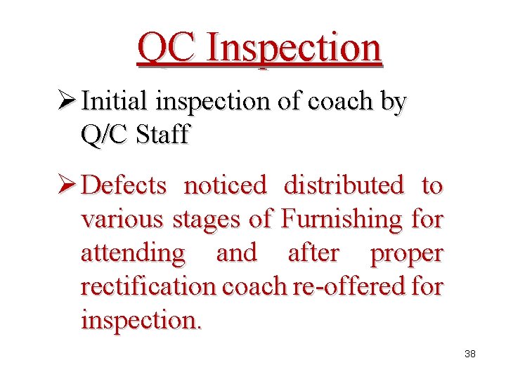 QC Inspection Ø Initial inspection of coach by Q/C Staff Ø Defects noticed distributed