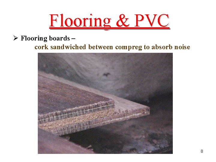 Flooring & PVC Ø Flooring boards – cork sandwiched between compreg to absorb noise
