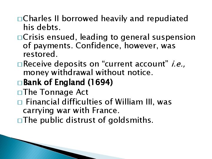 � Charles II borrowed heavily and repudiated his debts. � Crisis ensued, leading to