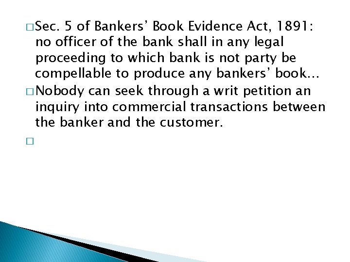 � Sec. 5 of Bankers’ Book Evidence Act, 1891: no officer of the bank
