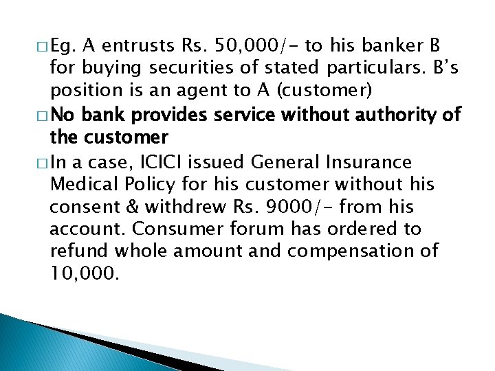 � Eg. A entrusts Rs. 50, 000/- to his banker B for buying securities