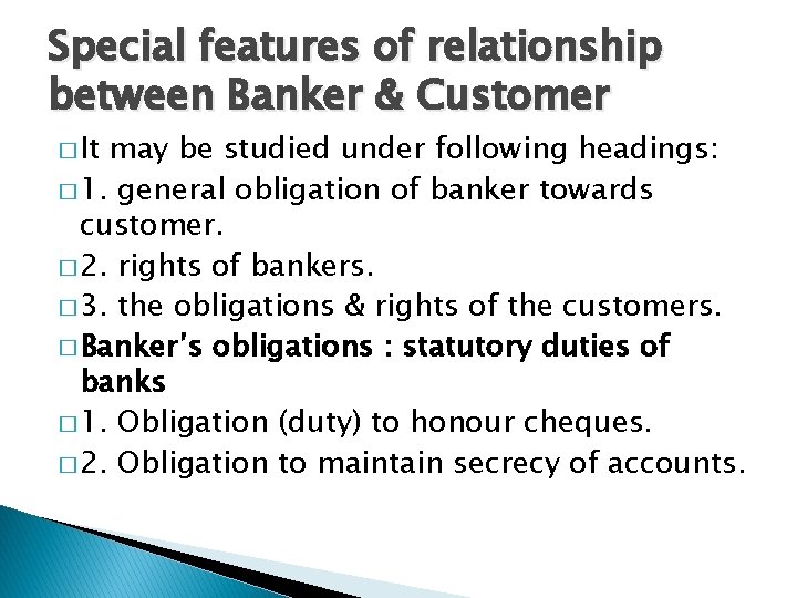 Special features of relationship between Banker & Customer � It may be studied under
