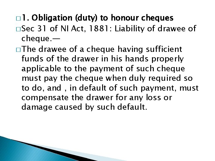 � 1. Obligation (duty) to honour cheques � Sec 31 of NI Act, 1881: