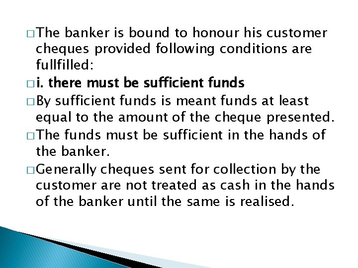 � The banker is bound to honour his customer cheques provided following conditions are