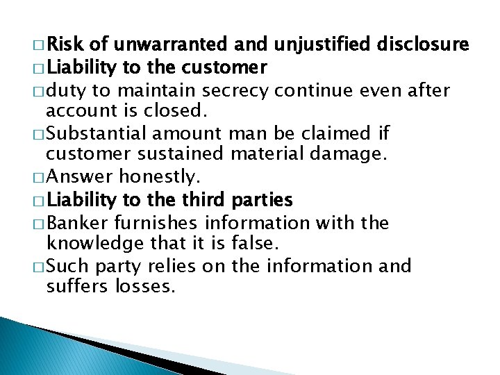 � Risk of unwarranted and unjustified disclosure � Liability to the customer � duty