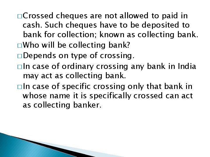 � Crossed cheques are not allowed to paid in cash. Such cheques have to