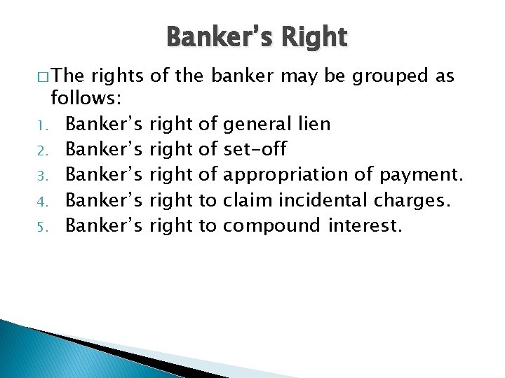 Banker’s Right � The rights of the banker may be grouped as follows: 1.