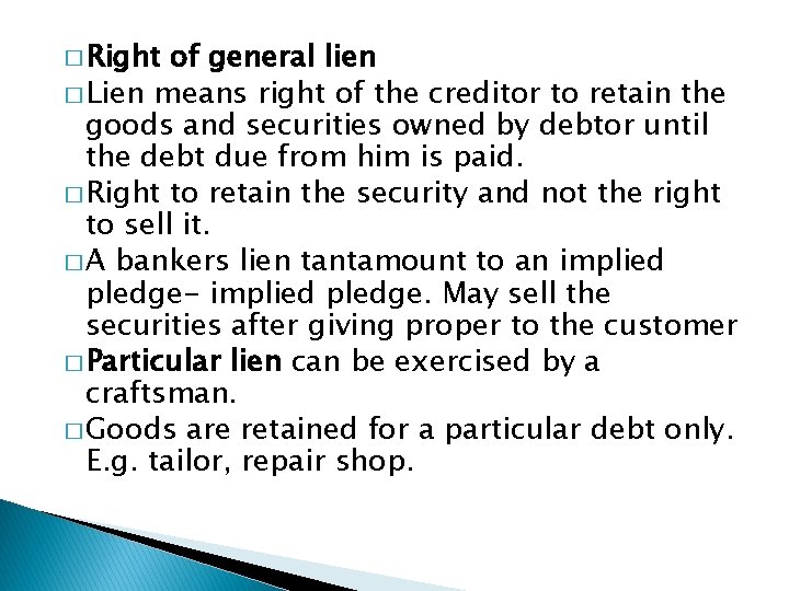 � Right of general lien � Lien means right of the creditor to retain