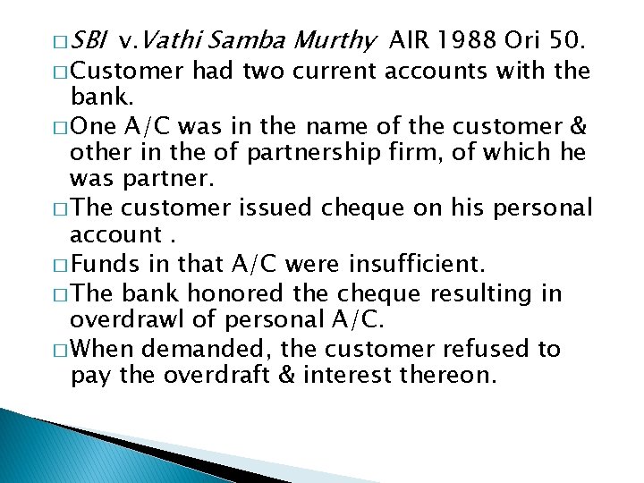 � SBI v. Vathi Samba Murthy AIR 1988 Ori 50. � Customer had two