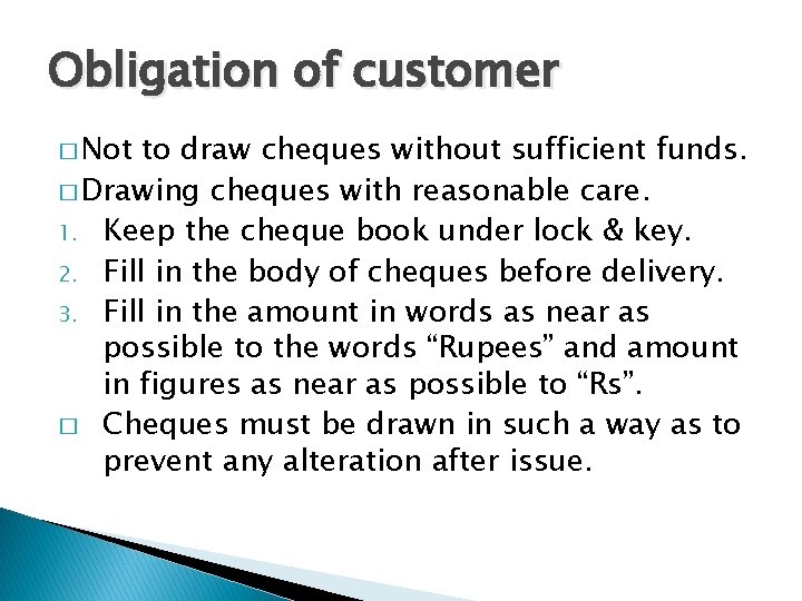 Obligation of customer � Not to draw cheques without sufficient funds. � Drawing cheques