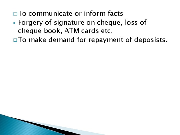 � To communicate or inform facts § Forgery of signature on cheque, loss of