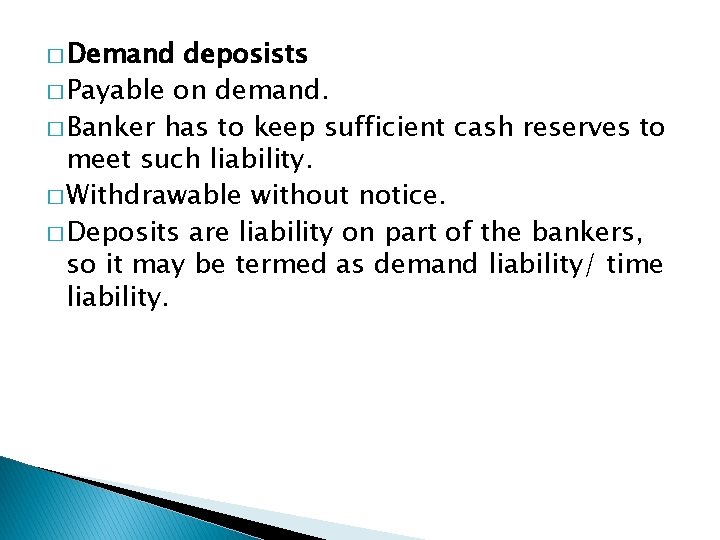 � Demand deposists � Payable on demand. � Banker has to keep sufficient cash