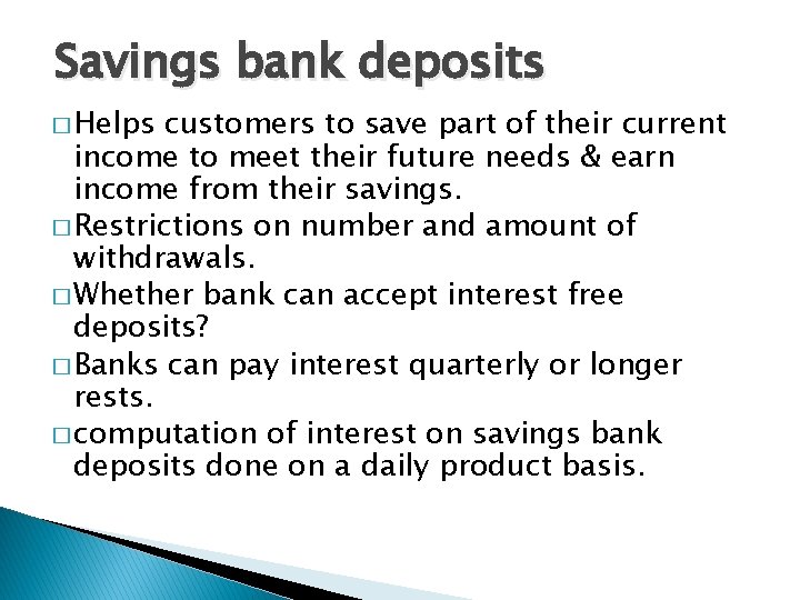 Savings bank deposits � Helps customers to save part of their current income to