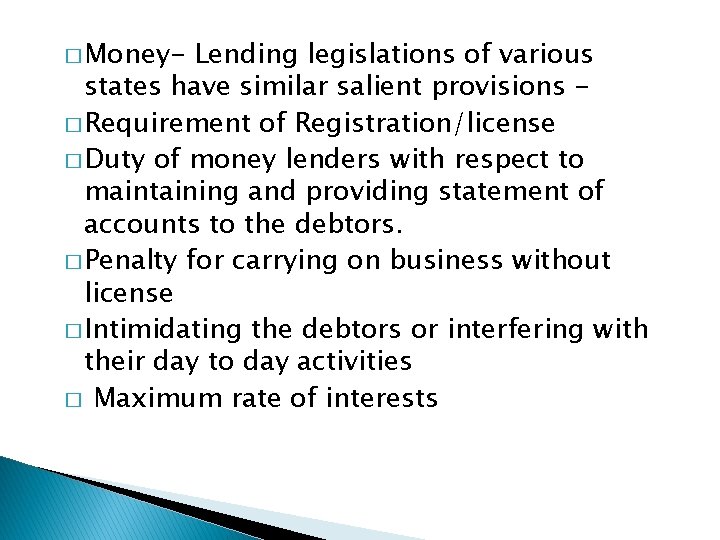 � Money- Lending legislations of various states have similar salient provisions � Requirement of